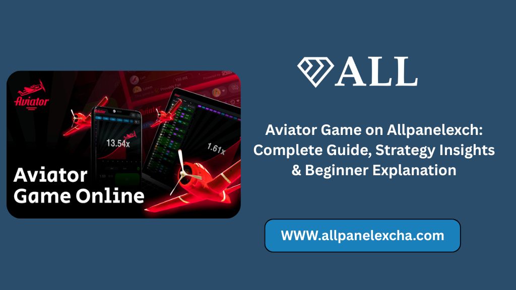 Aviator Game on Allpanelexch explained with strategy insights, platform overview, secure access, and beginner-friendly learning.
