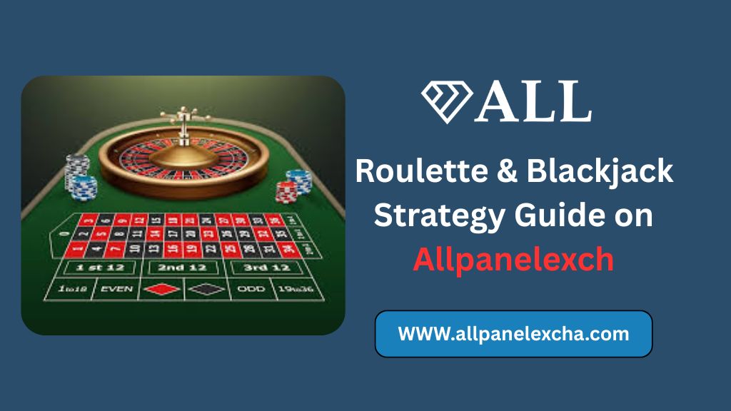 Roulette and Blackjack strategy guide on Allpanelexch featuring beginner-friendly insights, secure access tips, and structured learning.